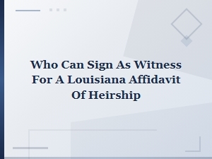 Louisiana Affidavit of Heirship Witness Requirements