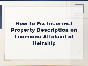 Fixing Incorrect Property Descriptions in Louisiana Heirships