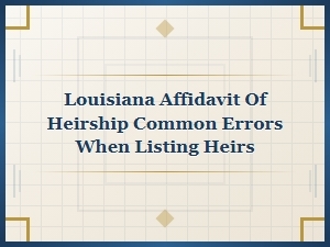 Louisiana Affidavit of Heirship: Heir Listing Mistakes