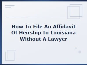 How to File a Louisiana Affidavit of Heirship