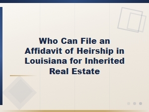Who Can File an Affidavit of Heirship in Louisiana